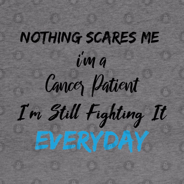 Nothing Scares Me I'm A Cancer Patient I'm Still Fighting It Everyday by SAM DLS